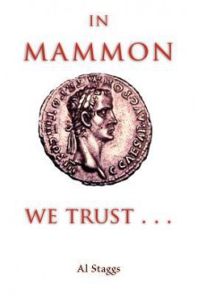 In Mammon We Trust . . . - Al Staggs