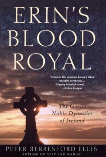 Erin's Blood Royal: The Gaelic Noble Dynasties of Ireland - Peter Berresford Ellis