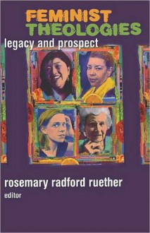 Feminist Theologies - Rosemary Radford Ruether