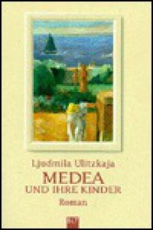 Medea und ihre Kinder - Lyudmila Ulitskaya