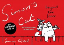 Simon's Cat: Beyond the Fence - Simon Tofield