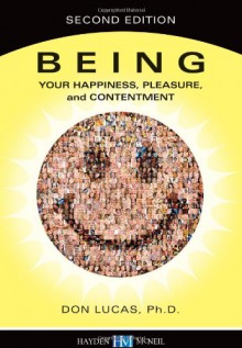 Being: Your Happiness, Pleasure, and Contentment - Don Lucas