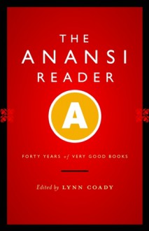 The Anansi Reader: Forty Years of Very Good Books - Lynn Coady