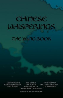 Chinese Whisperings: The Yang Book - Jodi Cleghorn, Christopher Chartrand, Jason Coggins, Rob Diaz II, Tony Noland, Richard Jay Parker, Dan Powell, Dale Challener Roe, Paul Servini, Benjamin Solah, J.M. Strother, Paul Anderson