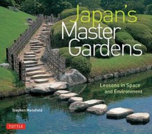 Japan's Master Gardens: Lessons in Space and Environment - Stephen Mansfield