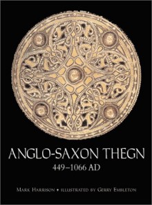 Anglo-Saxon Thegn AD 449-1066: With visitor information (Trade Editions) - Mark Harrison, Gerry Embleton