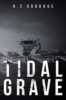 Tidal Grave: A Deep Sea Thriller - H.E. Goodhue