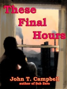 These Final Hours - John Campbell