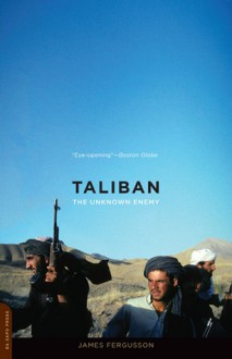 Taliban: The Unknown Enemy - James Fergusson