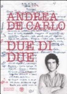 Due di due - Andrea De Carlo