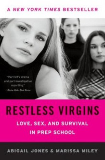 Restless Virgins: Love, Sex, and Survival in Prep School - Abigail Jones, Marissa Miley