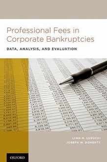 Professional Fees in Corporate Bankruptcies: Data, Analysis, and Evaluation - Lynn M. LoPucki, Joseph W. Doherty