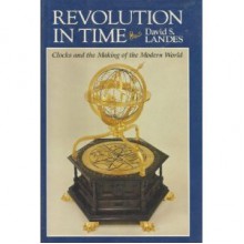 Revolution in Time: Clocks and the Making of the Modern World - David S. Landes