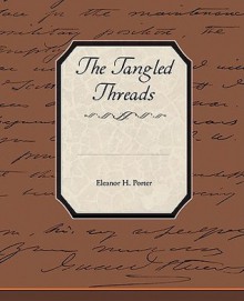 The Tangled Threads - Eleanor H. Porter