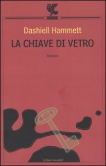 La chiave di vetro - Dashiell Hammett, Elisa Morpurgo