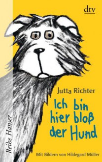 Ich bin hier bloß der Hund - Jutta Richter