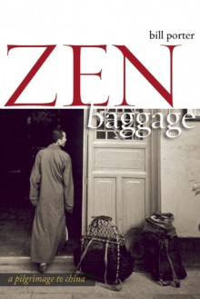 Zen Baggage: A Pilgrimage to China - Red Pine, Red Pine