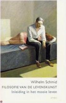 Filosofie van de levenskunst: inleiding in het mooie leven - Wilhelm Schmid, Carola Kloos