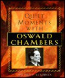 Quiet Moments with Oswald Chambers: 120 Daily Readings - Oswald Chambers, Heidi Hess