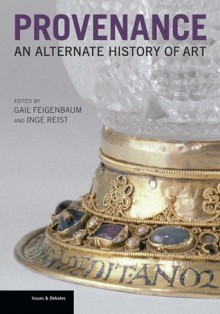 Provenance: An Alternate History of Art - Gail Feigenbaum, Inge Reist