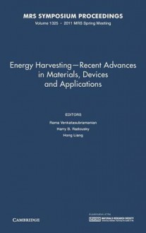 Energy Harvesting - Recent Advances in Materials, Devices and Applications: Symposium Held April 25-29, 2011, San Francisco, California, U.S.A. - Rama Venkatasubramanian, Harry B. Radousky, Hong Liang