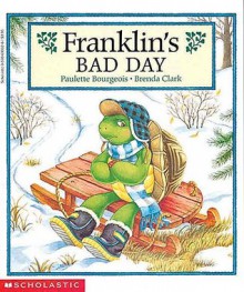 Franklin's Bad Day - Paulette Bourgeois, Brenda Clark