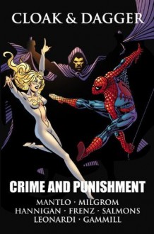 Cloak & Dagger: Crime and Punishment - Bill Mantlo, Al Milgrom, Ed Hannigan, Ron Frenz, Kerry Gammill, Tony Salmons, Rick Leonardi