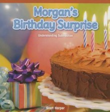 Morgan's Birthday Surprise: Understanding Subtraction - Scott Harper