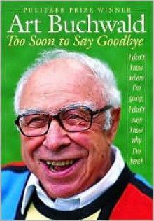 Too Soon to Say Goodbye - Art Buchwald