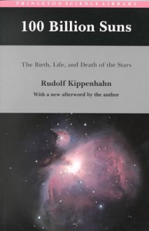 100 Billion Suns: The Birth, Life, and Death of the Stars - Rudolf Kippenhahn