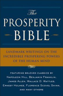 The Prosperity Bible: The Greatest Writings of All Time on the Secrets to Wealthand Prosperity - Napoleon Hill, Russel H. Conwell, William W. Atkinson, P.T. Barnum