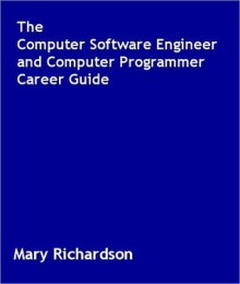 The Computer Software Engineer and Computer Programmer Career Guide - Mary Richardson