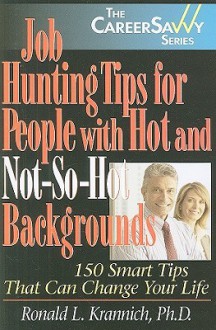 Job Hunting Tips for People with Hot and Not-So-Hot Backgrounds - Ronald L. Krannich