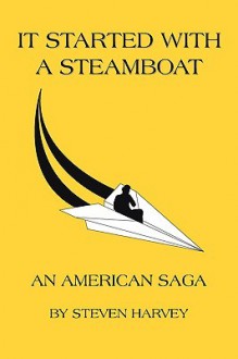 IT STARTED WITH A STEAMBOAT: An American Saga - Steven Harvey