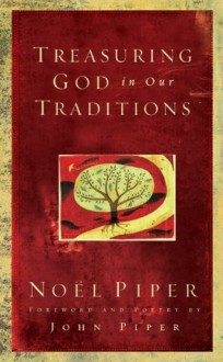 Treasuring God in Our Traditions - Noël Piper, John Piper