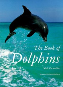 The Book of Dolphins - Mark Carwardine