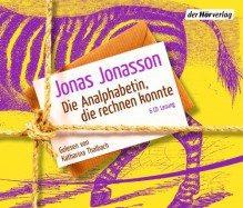 Die Analphabetin, die rechnen konnte - Jonas Jonasson, Katharina Thalbach