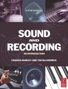 Sound and Recording: An Introduction - Francis Rumsey, Tim McCormick