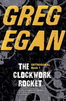 The Clockwork Rocket (Orthogonal) - Greg Egan