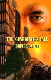 The Guardener's Tale - Bruce Boston