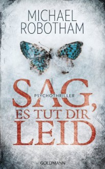 Sag, es tut dir leid: Psychothriller (German Edition) - Michael Robotham, Kristian Lutze