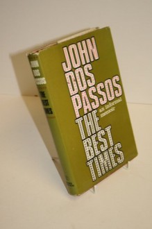 The Best Times: An Informal Memoir - John Dos Passos