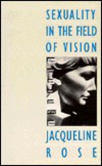 Sexuality in the Field of Vision - Jacqueline Rose