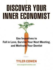 Discover Your Inner Economist - Tyler Cowen