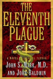 The Eleventh Plague: A Novel of Medical Terror - John S. Marr, John Baldwin