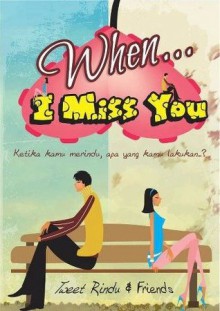 When... I Miss You - Tweet Rindu, Eva Sri Rahayu, Endang Ssn, Ika Endaryani, Ceng Ahmar Syamsi, Kamal Agusta, Zya Verani, Ragil Kuning, Endah Wahyuni, Akarui Cha, Chie Chera, Dian A. Yuan, Vivie Hardika Sitorus, Bayu Rhamadani, Sahartina Jufri, Angri Saputra, Bintang Kurnia, El Fasya, Mukhamma