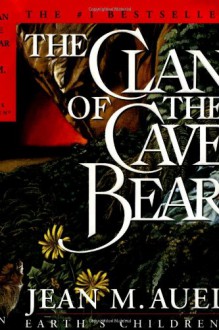 The Clan of the Cave Bear (Earth's Children, #1) - Jean M. Auel