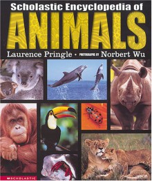 Scholastic Encyclopedia Of Animals - Laurence Pringle, Norbert Wu