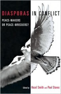 Diasporas in Conflict: Peace-Makers or Peace-Wreckers? - Hazel Smith