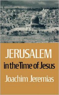 Jerusalem in the Time of Jesus - Joachim Jeremias